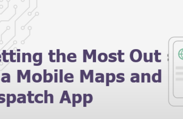 Getting the most out of a Mobile Maps and Dispatch Technology